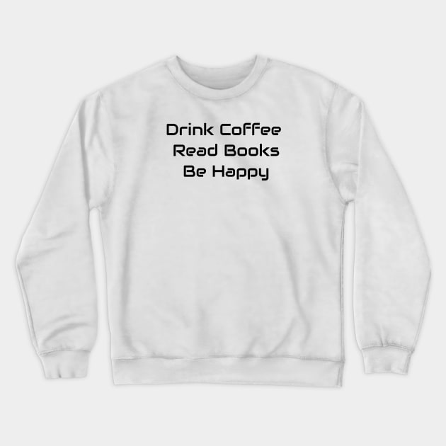 Drink Coffee Read Books Be Happy Crewneck Sweatshirt by Jitesh Kundra